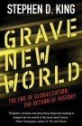 Grave New World: The End of Globalization, the Return of History By Stephen D. King Cover Image