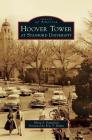 Hoover Tower at Stanford University (Images of America (Arcadia Publishing)) By Elena S. Danielson, Eric T. Wakin (Foreword by) Cover Image