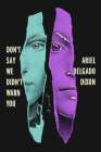 Don't Say We Didn't Warn You: A Novel By Ariel Delgado Dixon Cover Image