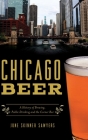 Chicago Beer: A History of Brewing, Public Drinking and the Corner Bar (American Palate) By June Skinner Sawyers Cover Image