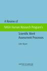 A Review of NASA Human Research Program's Scientific Merit Assessment Processes: Letter Report By Institute of Medicine, Board on Health Sciences Policy, Committee on the Review of NASA Human Re Cover Image