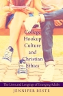 College Hookup Culture and Christian Ethics: The Lives and Longings of Emerging Adults Cover Image