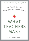 What Teachers Make: In Praise of the Greatest Job in the World Cover Image