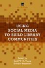 Using Social Media to Build Library Communities: A LITA Guide (Lita Guides) Cover Image