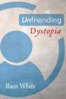 Unfriending Dystopia By Russ White Cover Image