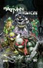 Batman/Teenage Mutant Ninja Turtles Vol. 1 By James Tynion IV, Freddie Williams (Illustrator) Cover Image