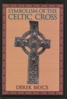 Symbolism of the Celtic Cross By Derek Bryce Cover Image