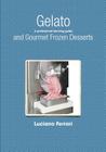 Gelato and Gourmet Frozen Desserts - A professional learning guide By Luciano Ferrari Cover Image