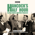 Hancock's Half Hour: Series 3: Ten Episodes of the Classic BBC Radio Comedy Series By Ray Galton, Alan Simpson, Full Cast (Read by) Cover Image