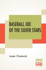 Baseball Joe Of The Silver Stars: Or The Rivals Of Riverside Cover Image