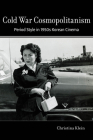 Cold War Cosmopolitanism: Period Style in 1950s Korean Cinema By Christina Klein Cover Image