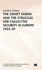 The Soviet Union and the Struggle for Collective Security in Europe1933-39 (Studies in Soviet History and Society) By J. Haslam Cover Image