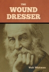 The Wound Dresser By Walt Whitman Cover Image
