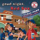Good Night, Red Sox By Brad M. Epstein, Curt Walstead (Illustrator) Cover Image