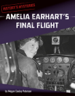 Amelia Earhart's Final Flight (History's Mysteries) By Megan Cooley Peterson Cover Image