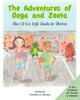 The Adventures of Ooga and Zeeta: The 12 Cs: Life Tools to Thrive Cover Image