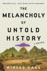 The Melancholy of Untold History: A Novel By Minsoo Kang Cover Image