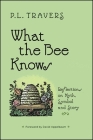 What the Bee Knows: Reflections on Myth, Symbol, and Story (Codhill Press) By P. L. Travers, David Appelbaum (Foreword by) Cover Image