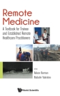 Remote Medicine: A Textbook for Trainee and Established Remote Healthcare Practitioners By John Nelson Norman (Editor), Malcolm Valentine (Editor) Cover Image