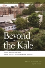 Beyond the Kale: Urban Agriculture and Social Justice Activism in New York City By Kristin Reynolds, Nevin Cohen Cover Image