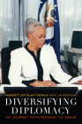 Diversifying Diplomacy: My Journey from Roxbury to Dakar By Harriet Lee Elam-Thomas, Jim Robison, Allan Goodman (Foreword by), John Bersia (Preface by) Cover Image