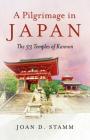 A Pilgrimage in Japan: The 33 Temples of Kannon By Joan D. Stamm Cover Image