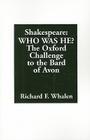 Shakespeare--Who Was He?: The Oxford Challenge to the Bard of Avon By Richard F. Whalen Cover Image