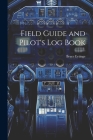 Field Guide and Pilot's Log Book By Bruce Eytinge Cover Image