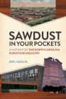 Sawdust in Your Pockets: A History of the North Carolina Furniture Industry By Eric Medlin Cover Image