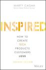 Inspired: How to Create Tech Products Customers Love By Marty Cagan Cover Image