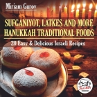 Sufganiyot, Latkes and More Hanukkah Traditional Foods: 20 Easy & Delicious Israeli Recipes By Lena Mintz (Editor), Miriam Gurov Cover Image
