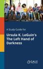 A Study Guide for Ursula K. LeGuin's The Left Hand of Darkness By Cengage Learning Gale Cover Image