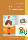 Hilfe, mein Kind hat Lernschwierigkeiten!: Tipps, Tricks und Informationen zum Thema LERNEN Cover Image