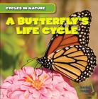 A Butterfly's Life Cycle (Cycles in Nature) By George Pendergast Cover Image