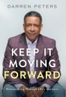 Keep it Moving Forward: Maneuvering Through Life's Journeys By Darren Peters Cover Image