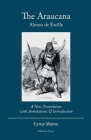 The Araucana: A New Translation with Annotations and Introduction By Alonso de Ercilla, Cyrus Moore (Translator) Cover Image