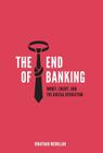 The End of Banking: Money, Credit, and the Digital Revolution Cover Image