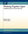 Working Together Apart: Collaboration Over the Internet (Synthesis Lectures on Human-Centered Informatics) By Judith S. Olson, Gary M. Olson Cover Image