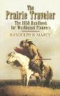 The Prairie Traveler: The 1859 Handbook for Westbound Pioneers By Randolph B. Marcy Cover Image