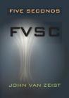 Five Seconds: Fvsc By John Van Zeist Cover Image