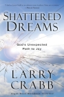 Shattered Dreams: God's Unexpected Path to Joy By Larry Crabb Cover Image