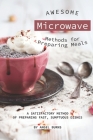 Awesome Microwave Methods for Preparing Meals: A Satisfactory Method of Preparing Fast, Sumptuous Dishes By Angel Burns Cover Image