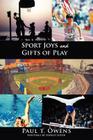 Sport Joys and Gifts of Play By Paul T. Owens Cover Image