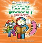 Basher Science: Extreme Biology: From Superbugs to Clones … Get to the Edge of Science By Simon Basher, Simon Basher (Illustrator) Cover Image