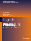 Thom H. Dunning, Jr.: A Festschrift from Theoretical Chemistry Accounts (Highlights in Theoretical Chemistry #10) By Angela K. Wilson (Editor), Kirk A. Peterson (Editor), David E. Woon (Editor) Cover Image