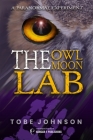 The Owl Moon Lab: A Paranormal Experiment By Tobe Johnson Cover Image