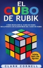 El cubo de Rubik: Cómo resolver el cubo de Rubik, incluyendo los algoritmos del cubo de Rubik By Clark Cornell Cover Image