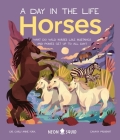 Horses (A Day in the Life): What Do Wild Horses like Mustangs and Ponies Get Up To All Day? By Dr. Carly Anne York, Chaaya Prabhat (Illustrator), Neon Squid Cover Image