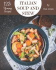 123 Yummy Italian Soup and Stew Recipes: From The Yummy Italian Soup and Stew Cookbook To The Table By Yan Jones Cover Image