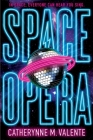 Space Opera (Space Opera, The #1) By Catherynne M. Valente Cover Image
